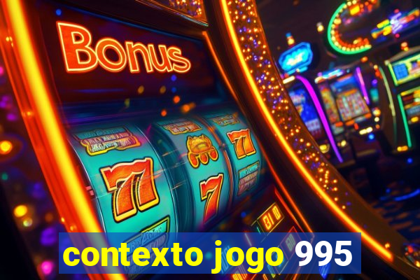 contexto jogo 995